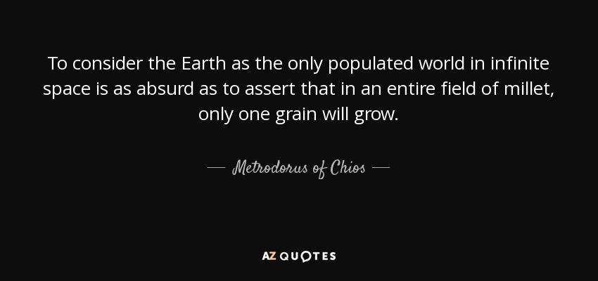 quote-to-consider-the-earth-as-the-only-populated-world-in-infinite-space-is-as-absurd-as-metrodorus-of-chios-72-34-36.jpg