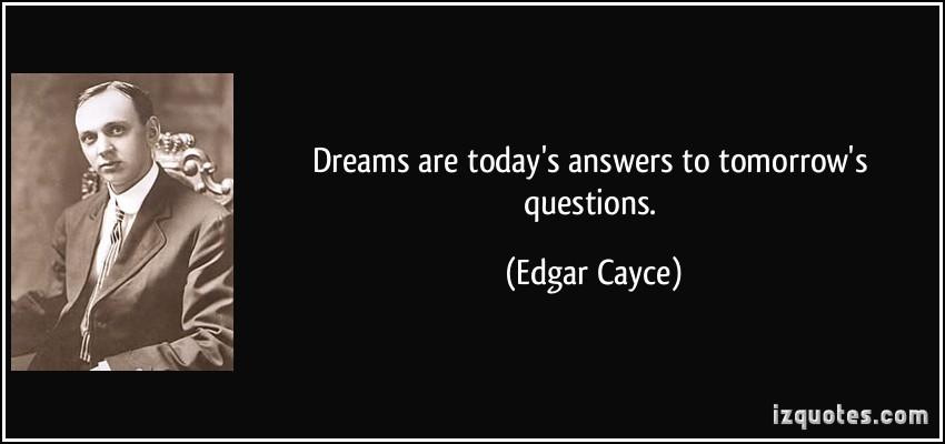 quote-dreams-are-today-s-answers-to-tomorrow-s-questions-edgar-cayce-33878.jpg