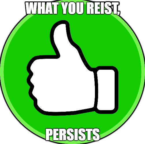what you resist persists.png