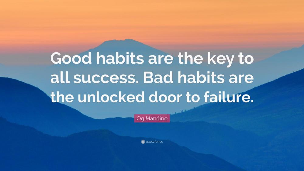 108688-Og-Mandino-Quote-Good-habits-are-the-key-to-all-success-Bad-habits.jpg