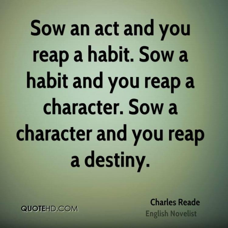 charles-reade-novelist-quote-sow-an-act-and-you-reap-a-habit-sow-a.jpg