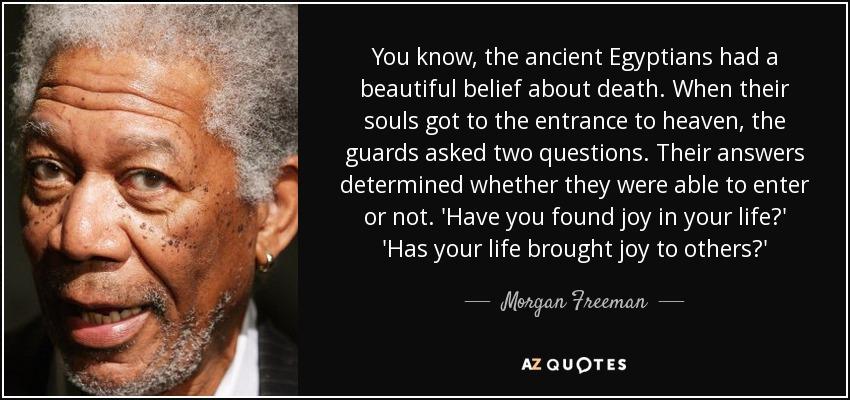 quote-you-know-the-ancient-egyptians-had-a-beautiful-belief-about-death-when-their-souls-got-morgan-freeman-59-39-06.jpg