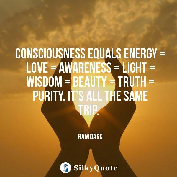 ram-dass-quotes-consciousness-equals-energy-love-awareness-light-wisdom-beauty-truth-purity-its-all-2287131018-quotes.jpg