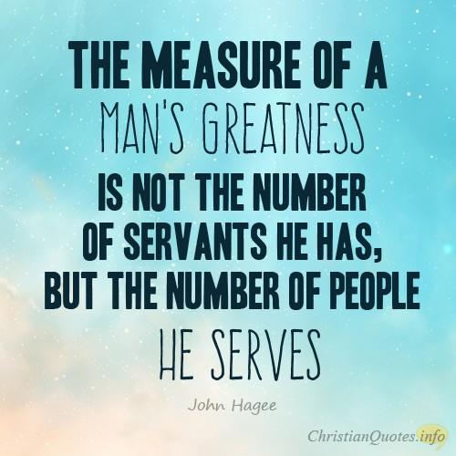 The-measure-of-a-mens-greatness-is-not-the-number-of-servants-he-has-but-the-number-of-people-he-serves2.jpg