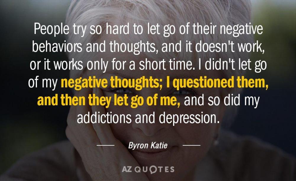 Quotation-Byron-Katie-People-try-so-hard-to-let-go-of-their-negative-150-57-87.jpg