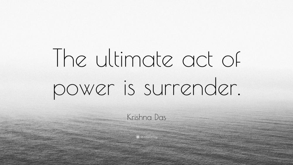 2261082-Krishna-Das-Quote-The-ultimate-act-of-power-is-surrender.jpg