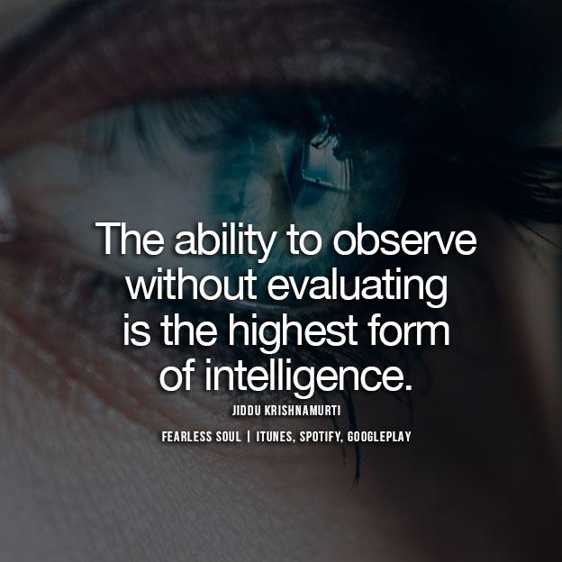 269343-Jiddu-Krishnamurti-Quote-The-ability-to-observe-without-evaluating.jpg