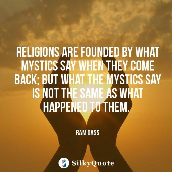 ram-dass-quotes-religions-are-founded-by-what-mystics-say-when-they-come-back-but-what-the-mystics-say-is-not-the-6412698081-quotes.jpg