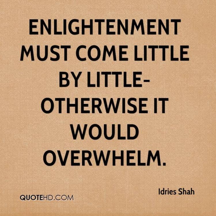idries-shah-quote-enlightenment-must-come-little-by-little-otherwise.jpg