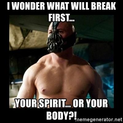 i-wonder-what-will-break-first-your-spirit-or-your-body.jpg