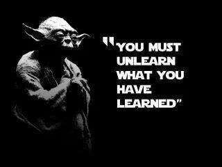 Yoda - you must unlearn.jpg