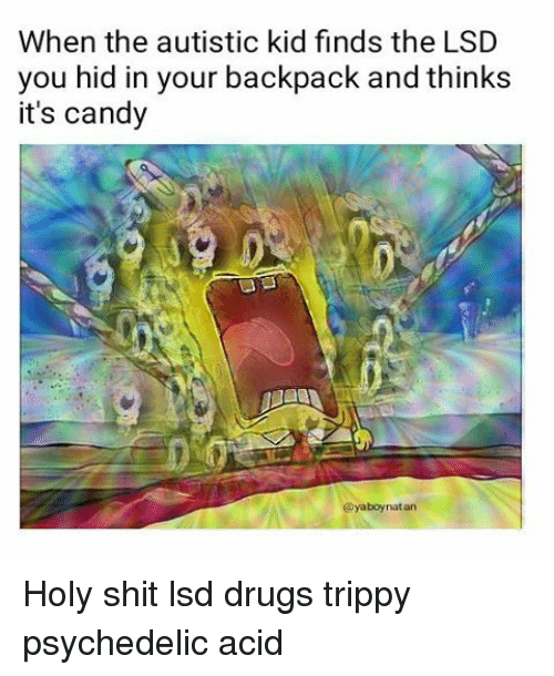 when-the-autistic-kid-finds-the-lsd-you-hid-in-15134174.png