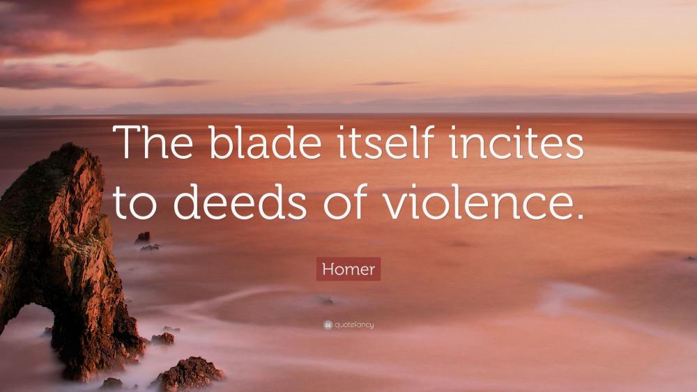 4820256-Homer-Quote-The-blade-itself-incites-to-deeds-of-violence.jpg