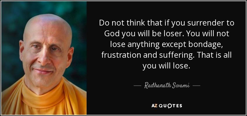 quote-do-not-think-that-if-you-surrender-to-god-you-will-be-loser-you-will-not-lose-anything-radhanath-swami-146-7-0750.jpg