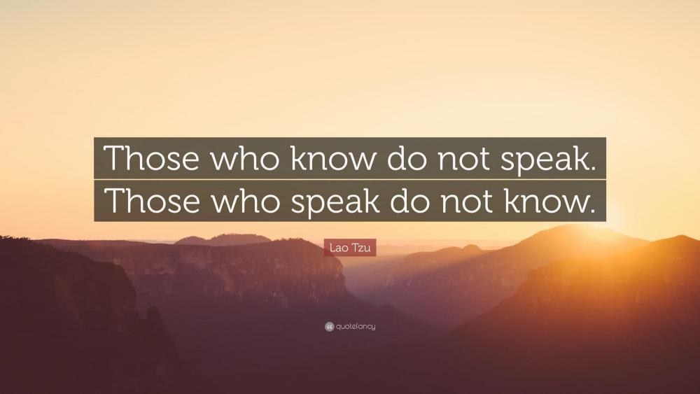 1699726-Lao-Tzu-Quote-Those-who-know-do-not-speak-Those-who-speak-do-not.jpg