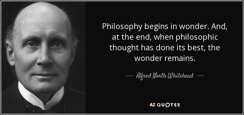 quote-philosophy-begins-in-wonder-and-at-the-end-when-philosophic-thought-has-done-its-best-alfred-north-whitehead-31-36-20 (1).jpg