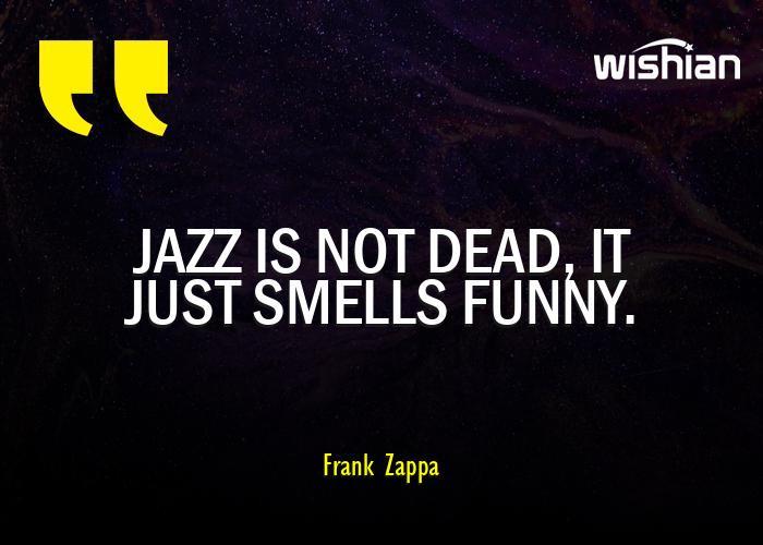 Jazz-Is-Not-Dead-It-Just-Smells-Funny-Quotes-Images-By-Frank-Zappa.jpg