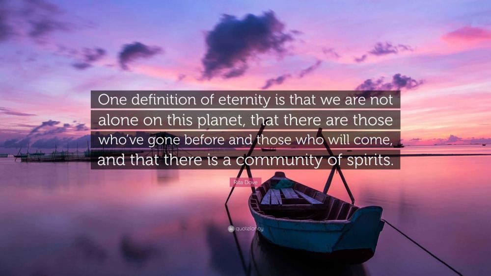 4316004-Rita-Dove-Quote-One-definition-of-eternity-is-that-we-are-not.jpg